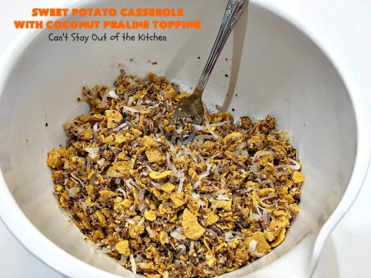 Sweet Potato Casserole with Coconut Praline Topping | Can't Stay Out of the Kitchen | this quick & easy side dish uses only 8 ingredients making it so easy for the #holidays. Perfect for #Christmas dinner. The topping includes #coconut, #pecans & #CornFlakes! So, so good. #SweetPotatoes #SweetPotatoCasserole #casserole #sidedish #HolidaySideDish #ChristmasSideDish #EasyHolidaySideDish