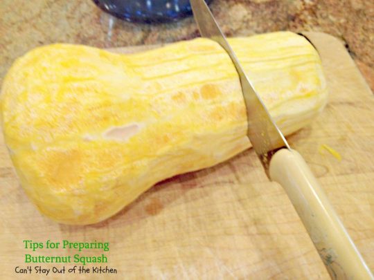 Tips for Preparing Butternut Squash | Can't Stay Out of the Kitchen | ways to cut up and prepare #butternutsquash for #casseroles #soups and even for use in #desserts.