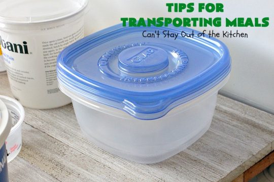 Tips for Transporting Meals | Can't Stay Out of the Kitchen | easy ways and #tips to make taking #meals to others easier on yourself & your recipient! #food #transportingmeals