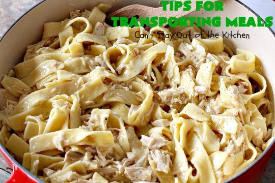 Tips for Transporting Meals | Can't Stay Out of the Kitchen | easy ways and #tips to make taking #meals to others easier on yourself & your recipient! #food #transportingmeals
