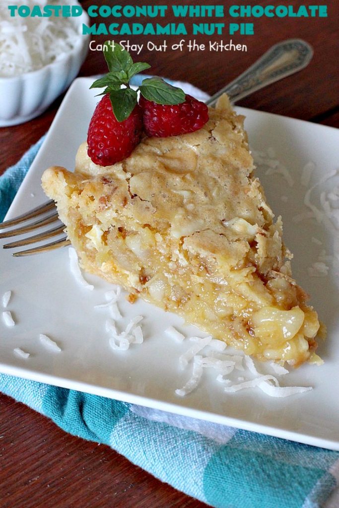Toasted Coconut White Chocolate Macadamia Nut Pie | Can't Stay Out of the Kitchen | this heavenly #pie is rich, decadent & glorious! Every bite will have you drooling & wanting more. Perfect #dessert for #holiday #baking & parties. #coconut #MacadamiaNuts #chocolate #NewYearsDay #Christmas #HolidayDessert #WhiteChocolateChips#ToastedCoconutWhiteChocolateMacadamiaNutPie