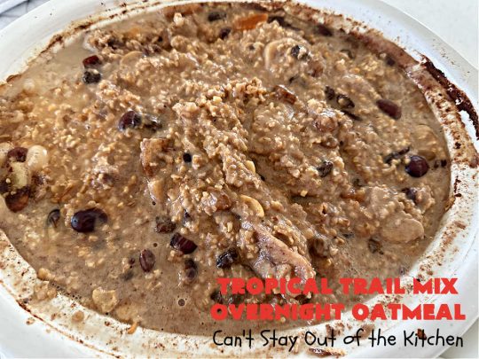 Tropical Trail Mix Overnight Oatmeal | Can't Stay Out of the Kitchen | this luscious #SteelCutOatmeal is fantastic for a family, company or #holiday #breakfast.The #TropicalTrailMix includes #raisins, #pineapple, #papaya, #bananas, #cashews #DriedCranberries & #almonds. Our favorite #Overnight#Oatmeal #recipe. #oatmeal #cinnamon #TropicalTrailMixOvernightOatmeal