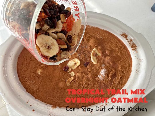 Tropical Trail Mix Overnight Oatmeal | Can't Stay Out of the Kitchen | this luscious #SteelCutOatmeal is fantastic for a family, company or #holiday #breakfast.The #TropicalTrailMix includes #raisins, #pineapple, #papaya, #bananas, #cashews #DriedCranberries & #almonds. Our favorite #Overnight#Oatmeal #recipe. #oatmeal #cinnamon #TropicalTrailMixOvernightOatmeal