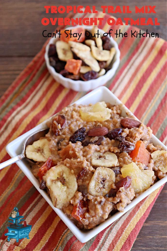 Tropical Trail Mix Overnight Oatmeal | Can't Stay Out of the Kitchen | this luscious #SteelCutOatmeal is fantastic for a family, company or #holiday #breakfast.The #TropicalTrailMix includes #raisins, #pineapple, #papaya, #bananas, #cashews #DriedCranberries & #almonds. Our favorite #Overnight#Oatmeal #recipe. #oatmeal #cinnamon #TropicalTrailMixOvernightOatmeal