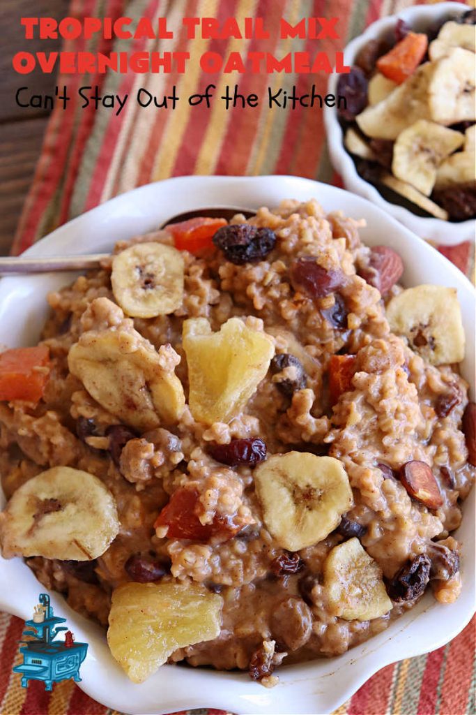 Tropical Trail Mix Overnight Oatmeal | Can't Stay Out of the Kitchen | this luscious #SteelCutOatmeal is fantastic for a family, company or #holiday #breakfast.The #TropicalTrailMix includes #raisins, #pineapple, #papaya, #bananas, #cashews #DriedCranberries & #almonds. Our favorite #Overnight#Oatmeal #recipe. #oatmeal #cinnamon #TropicalTrailMixOvernightOatmeal