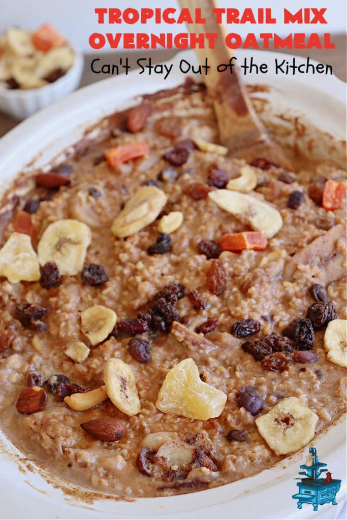 Tropical Trail Mix Overnight Oatmeal | Can't Stay Out of the Kitchen | this luscious #SteelCutOatmeal is fantastic for a family, company or #holiday #breakfast.The #TropicalTrailMix includes #raisins, #pineapple, #papaya, #bananas, #cashews #DriedCranberries & #almonds. Our favorite #Overnight#Oatmeal #recipe. #oatmeal #cinnamon #TropicalTrailMixOvernightOatmeal