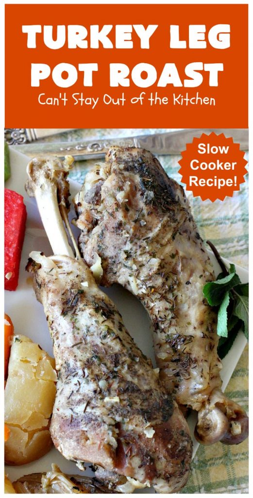 Turkey Leg Pot Roast | Can't Stay Out of the Kitchen | This terrific #PotRoast uses #TurkeyLegs instead of beef! It's #healthy, #LowCalorie & #GlutenFree. So easy to throw together since it's made in the #SlowCooker! #Crockpot #turkey #potatoes #carrots #OnePotMeal #EasyDinnerRecipe #TurkeyLegPotRoast