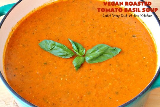 Vegan Roasted Tomato Basil Soup | Can't Stay Out of the Kitchen | this delicious #soup starts with roasting all the veggies for amped up flavors. It's terrific served with #GrilledCheeseSandwiches or #cornbread. This comfort food #recipe is #healthy, #LowCalorie #Vegan & #GlutenFree. #tomatoes #TomatoBasilSoup #VeganRoastedTomatoBasilSoup