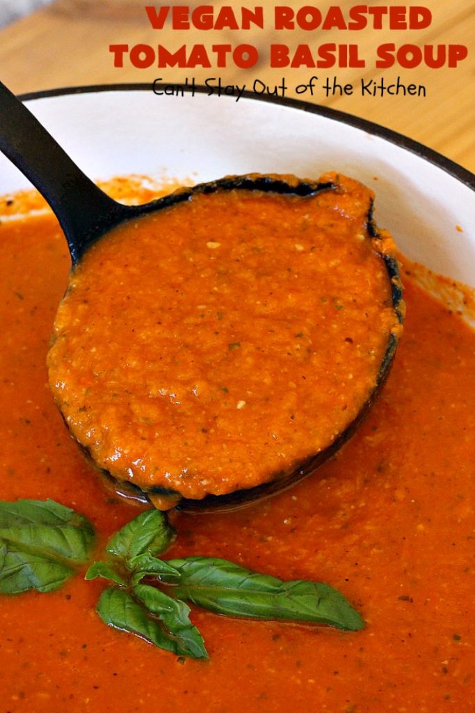 Vegan Roasted Tomato Basil Soup | Can't Stay Out of the Kitchen | this delicious #soup starts with roasting all the veggies for amped up flavors. It's terrific served with #GrilledCheeseSandwiches or #cornbread. This comfort food #recipe is #healthy, #LowCalorie #Vegan & #GlutenFree. #tomatoes #TomatoBasilSoup #VeganRoastedTomatoBasilSoup