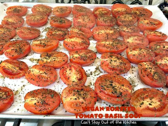 Vegan Roasted Tomato Basil Soup | Can't Stay Out of the Kitchen | this delicious #soup starts with roasting all the veggies for amped up flavors. It's terrific served with #GrilledCheeseSandwiches or #cornbread. This comfort food #recipe is #healthy, #LowCalorie #Vegan & #GlutenFree. #tomatoes #TomatoBasilSoup #VeganRoastedTomatoBasilSoup