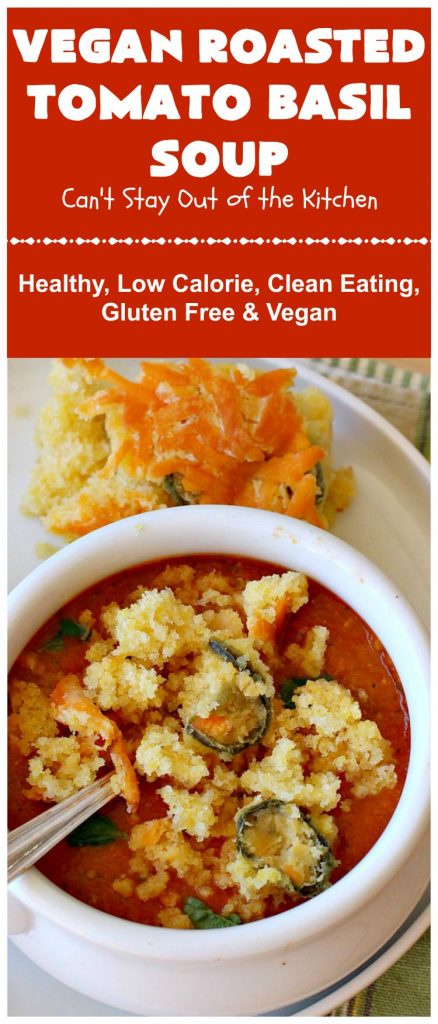 Vegan Roasted Tomato Basil Soup | Can't Stay Out of the Kitchen | this delicious #soup starts with roasting all the veggies for amped up flavors. It's terrific served with #GrilledCheeseSandwiches or #cornbread. This comfort food #recipe is #healthy, #LowCalorie #Vegan & #GlutenFree. #tomatoes #TomatoBasilSoup #VeganRoastedTomatoBasilSoup