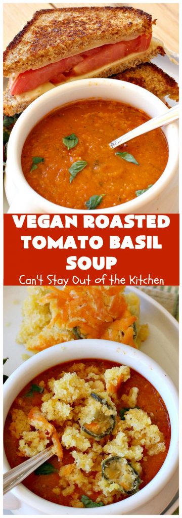 Vegan Roasted Tomato Basil Soup | Can't Stay Out of the Kitchen | this delicious #soup starts with roasting all the veggies for amped up flavors. It's terrific served with #GrilledCheeseSandwiches or #cornbread. This comfort food #recipe is #healthy, #LowCalorie #Vegan & #GlutenFree. #tomatoes #TomatoBasilSoup #VeganRoastedTomatoBasilSoup
