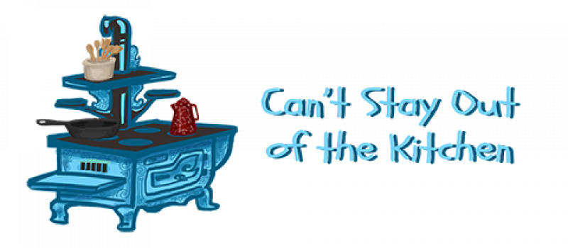 Can't Stay Out of the Kitchen
